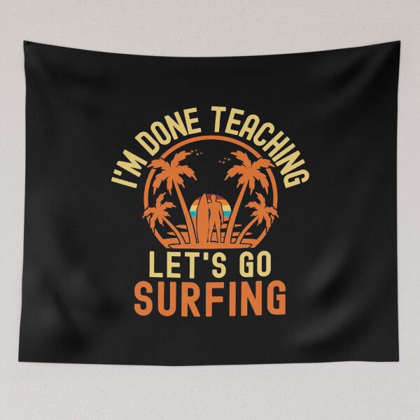 Item preview, I'm Done Teaching Let's Go Surfing - Educator Surfing, Surfing Teacher, Professor Surfing, Teacher Retirement, Retired Teacher, Professor Emeritus, Teacher Surfing designed and sold by jadedscientist.