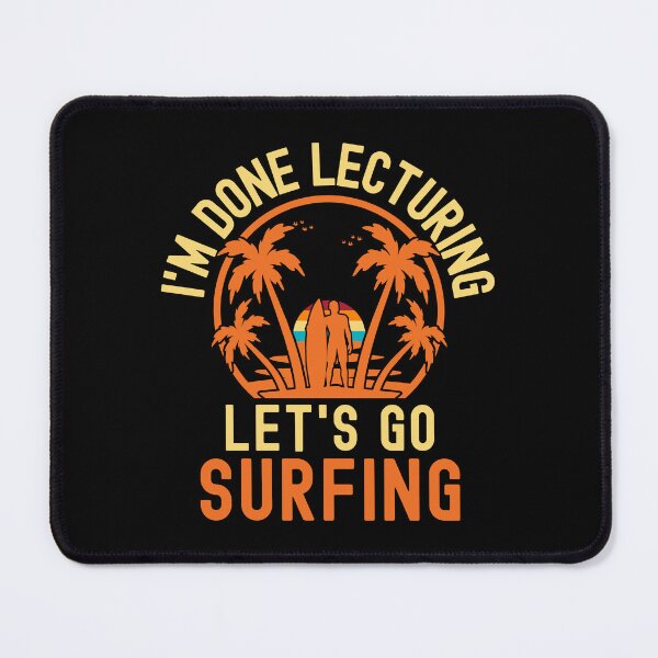 Item preview, I'm Done Lecturing Let's Go Surfing - Educator Surfing, Surfing Professor, Professor Surfing, Teacher Retirement, Retired Teacher, Professor Emeritus, Teacher Surfing designed and sold by jadedscientist.