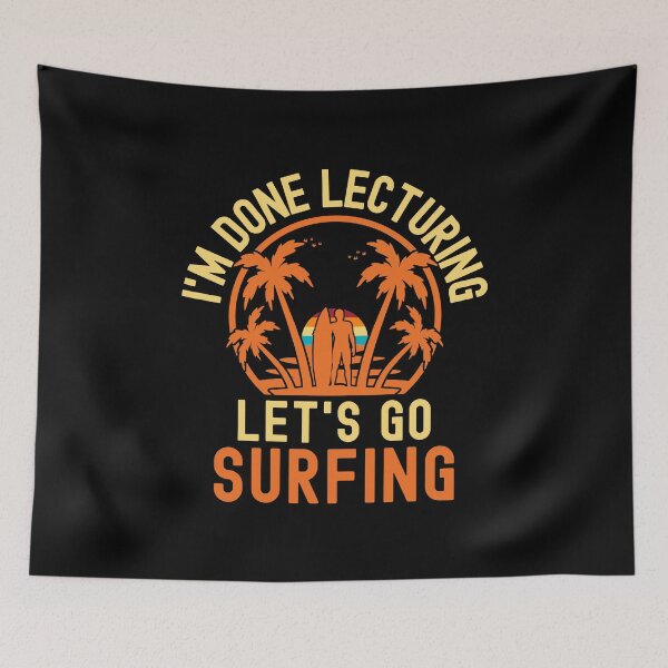 Item preview, I'm Done Lecturing Let's Go Surfing - Educator Surfing, Surfing Professor, Professor Surfing, Teacher Retirement, Retired Teacher, Professor Emeritus, Teacher Surfing designed and sold by jadedscientist.