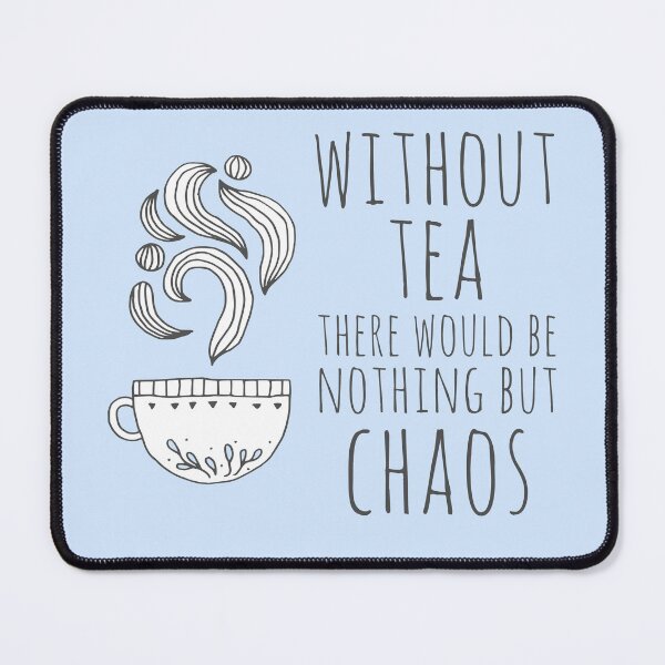 Item preview, Without tea there would be nothing but chaos (dark text) designed and sold by Ofeefee.