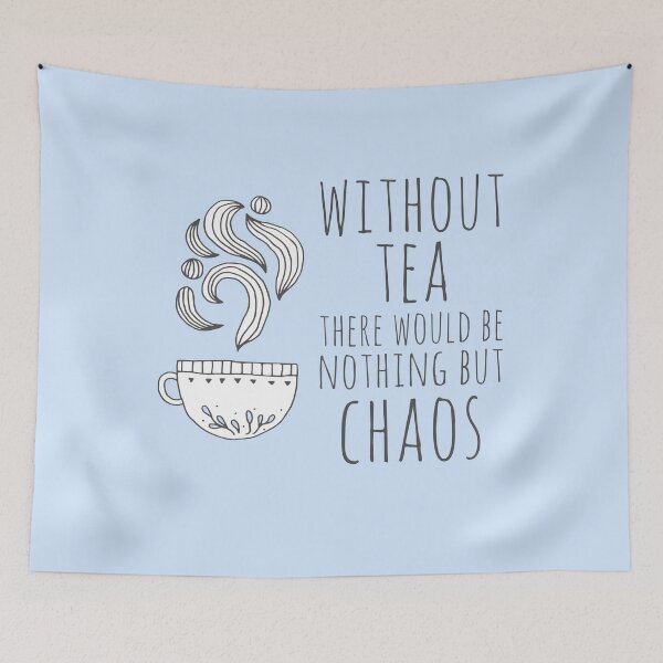 Item preview, Without tea there would be nothing but chaos (dark text) designed and sold by Ofeefee.