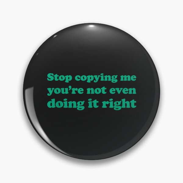 Item preview, Stop Copying Me You're Not Even Doing It Right_24 designed and sold by EguchiMiyuki.