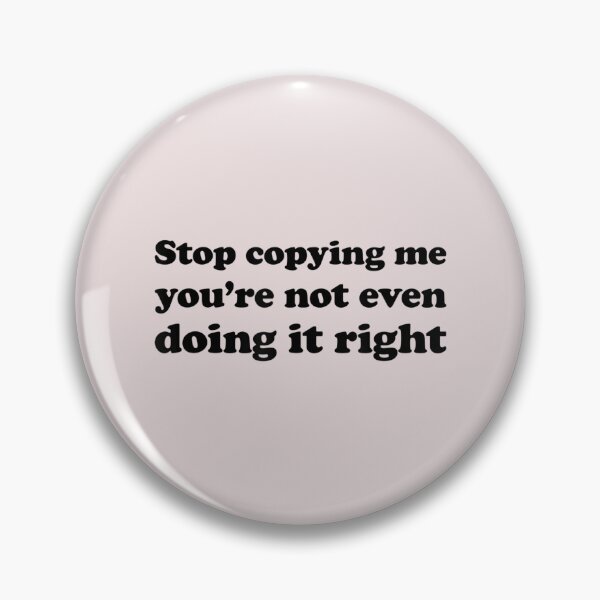 Item preview, Stop Copying Me You're Not Even Doing It Right_23 designed and sold by EguchiMiyuki.