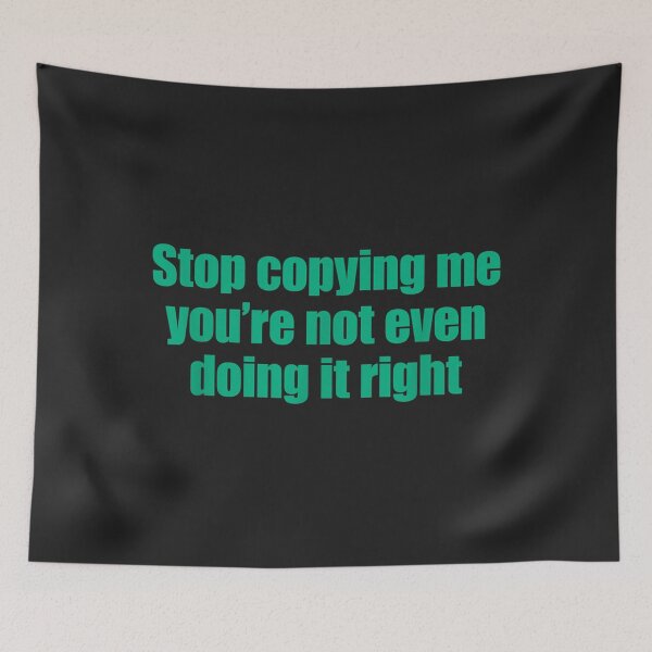 Item preview, Stop Copying Me You're Not Even Doing It Right_20 designed and sold by EguchiMiyuki.