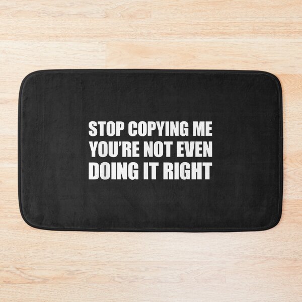 Item preview, Stop Copying Me You're Not Even Doing It Right_19 designed and sold by EguchiMiyuki.