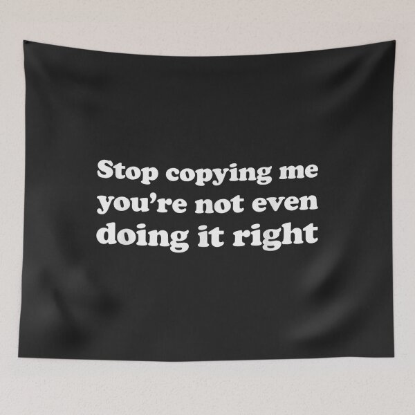 Item preview, Stop Copying Me You're Not Even Doing It Right_18 designed and sold by EguchiMiyuki.