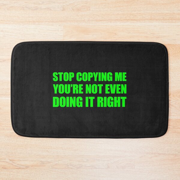 Item preview, Stop Copying Me You're Not Even Doing It Right_17 designed and sold by EguchiMiyuki.