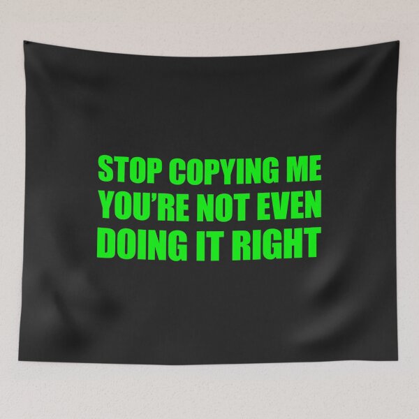 Item preview, Stop Copying Me You're Not Even Doing It Right_17 designed and sold by EguchiMiyuki.