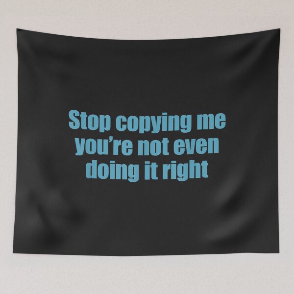 Item preview, Stop Copying Me You're Not Even Doing It Right_16 designed and sold by EguchiMiyuki.