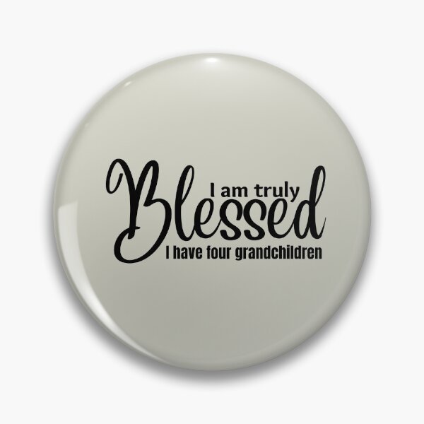 Item preview,  I am truly BLESSED I Have Four Grandchildren (black lettering) designed and sold by tranquilbeach.