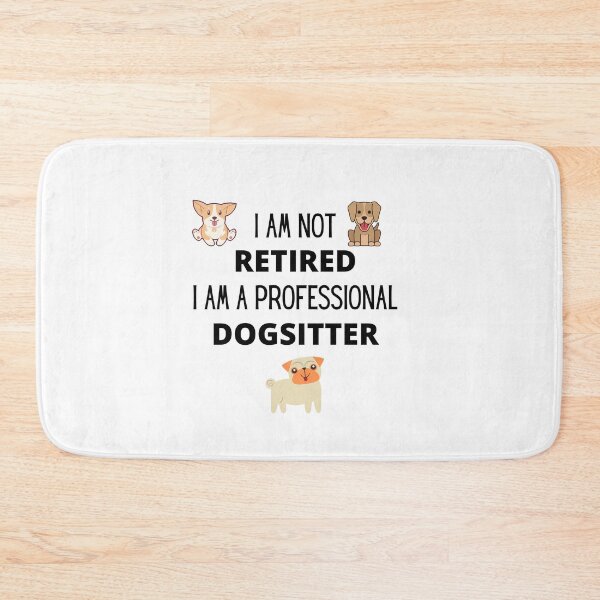 Item preview, I am not retired, I am a professional dogsitter designed and sold by 3TFashion.
