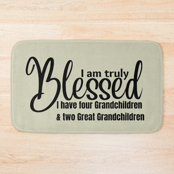 Item preview, I am truly BLESSED I Have Four Grandchildren and Two Great Grandchildren designed and sold by tranquilbeach.