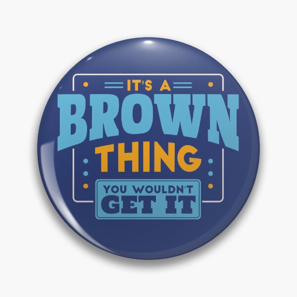 Item preview, It's a Brown Thing, You Wouldn't Get It designed and sold by TwoTenDesign.