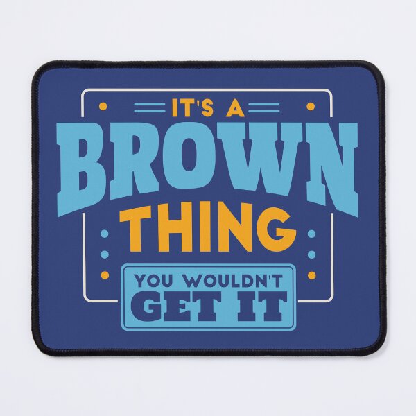 Item preview, It's a Brown Thing, You Wouldn't Get It designed and sold by TwoTenDesign.