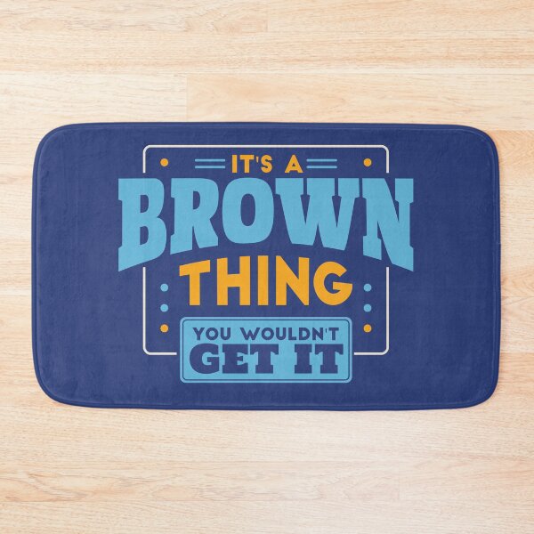 Item preview, It's a Brown Thing, You Wouldn't Get It designed and sold by TwoTenDesign.