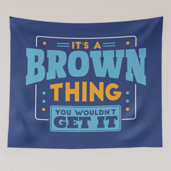 Item preview, It's a Brown Thing, You Wouldn't Get It designed and sold by TwoTenDesign.