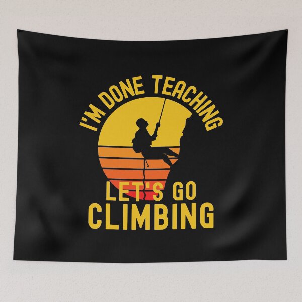 Item preview, I'm Done Teaching Let's Go Climbing - Mountain Climbing Teacher, Professor Climbing, Teacher Retirement, Educator Climbing, Retired Teacher, Professor Emeritus, Teacher Climbing designed and sold by jadedscientist.