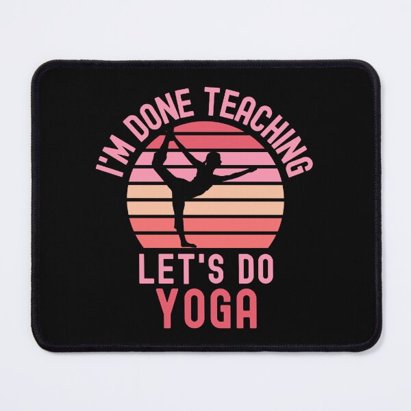 Item preview, I'm Done Teaching Let's Do Yoga - Yoga Teacher, Professor Yoga, Teacher Retirement, Educator Yoga, Retired Teacher, Professor Emeritus, Teacher Yoga designed and sold by jadedscientist.