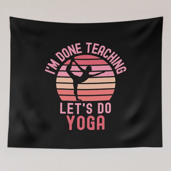 Item preview, I'm Done Teaching Let's Do Yoga - Yoga Teacher, Professor Yoga, Teacher Retirement, Educator Yoga, Retired Teacher, Professor Emeritus, Teacher Yoga designed and sold by jadedscientist.