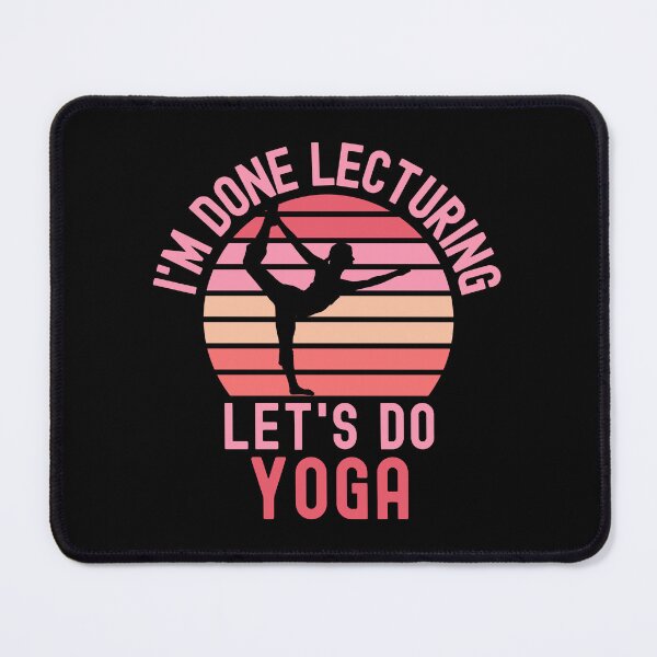 Item preview, I'm Done Lecturing Let's Do Yoga - Yoga Teacher, Professor Yoga, Teacher Retirement, Educator Yoga, Retired Teacher, Professor Emeritus, Teacher Yoga designed and sold by jadedscientist.