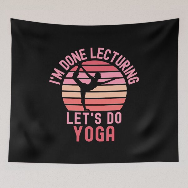 Item preview, I'm Done Lecturing Let's Do Yoga - Yoga Teacher, Professor Yoga, Teacher Retirement, Educator Yoga, Retired Teacher, Professor Emeritus, Teacher Yoga designed and sold by jadedscientist.