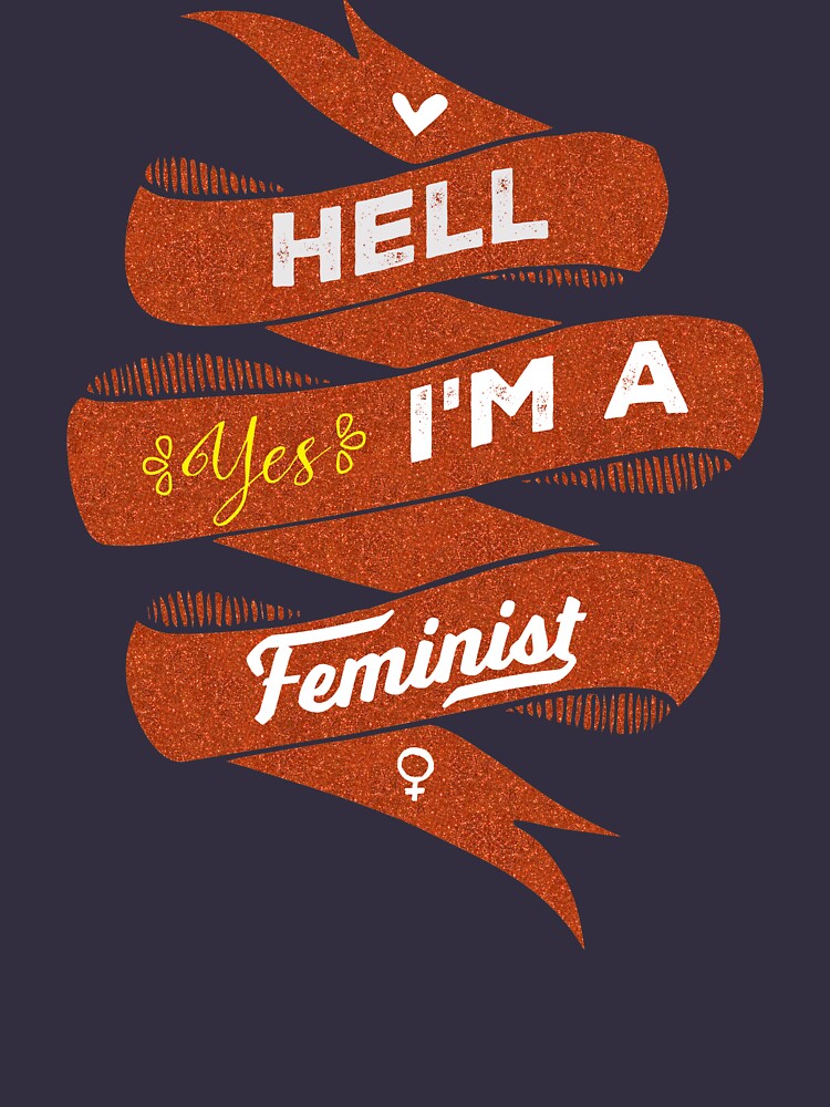 Hell Yes, I Am a Feminist by desamos