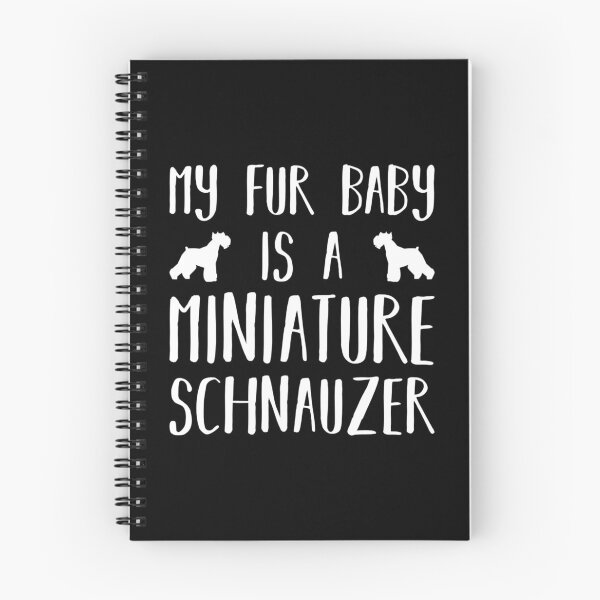 Aperçu de l'œuvre Mon bébé en fourrure est un Schnauzer nain - Propriétaire d'un chien Schnauzer nain créée et vendue par DPattonPD.