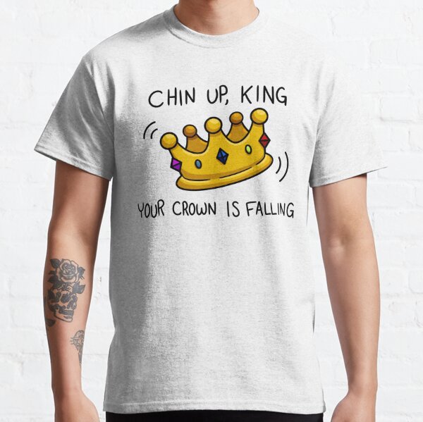 Chin Up King T Shirts for Sale Redbubble