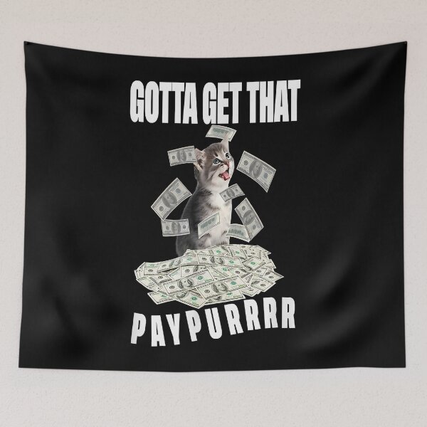 Item preview, funny cat pile money Gotta Get Taht Paypur designed and sold by Welve36tea.