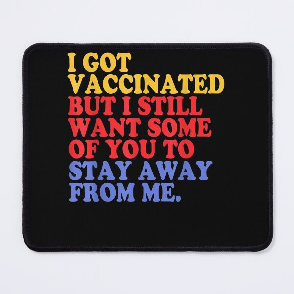 Item preview, I Got the Vaccinated I Still Want Some Of You To Stay Away designed and sold by GouwensRick.