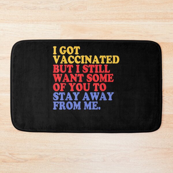 Item preview, I Got the Vaccinated I Still Want Some Of You To Stay Away designed and sold by GouwensRick.