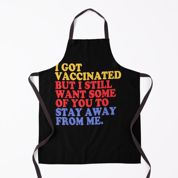 Item preview, I Got the Vaccinated I Still Want Some Of You To Stay Away designed and sold by GouwensRick.