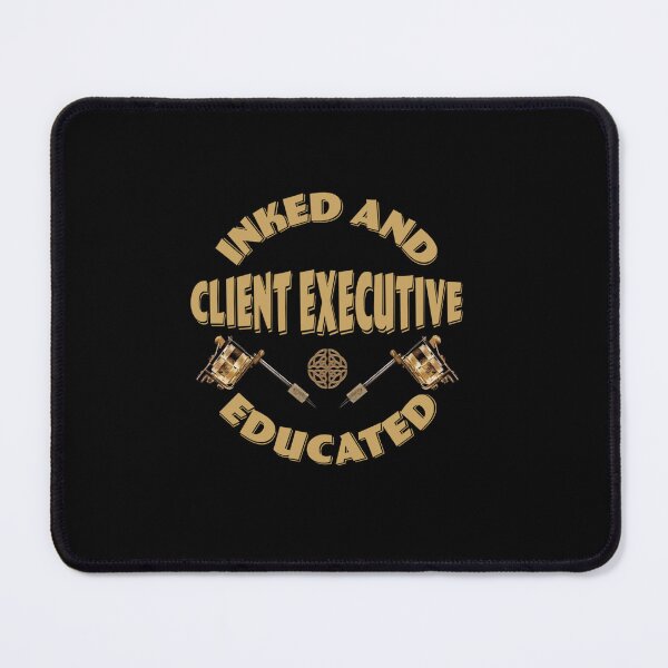 Item preview, INKED AND EDUCATED CLIENT EXECUTIVE designed and sold by sobriowslen.