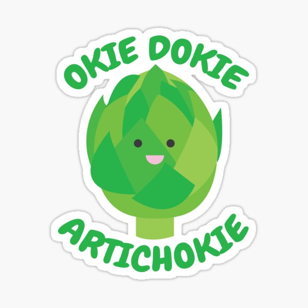 "Okie Dokie Artichokie" Sticker for Sale by babybigfoot Redbubble