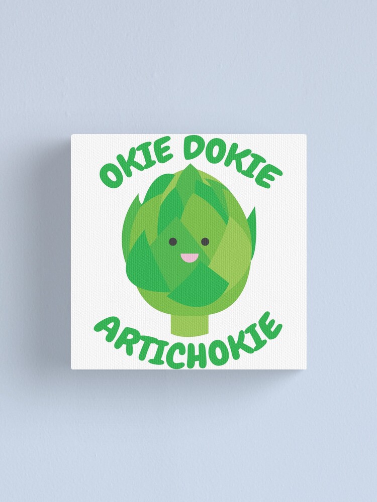 "Okie Dokie Artichokie" Canvas Print for Sale by babybigfoot Redbubble