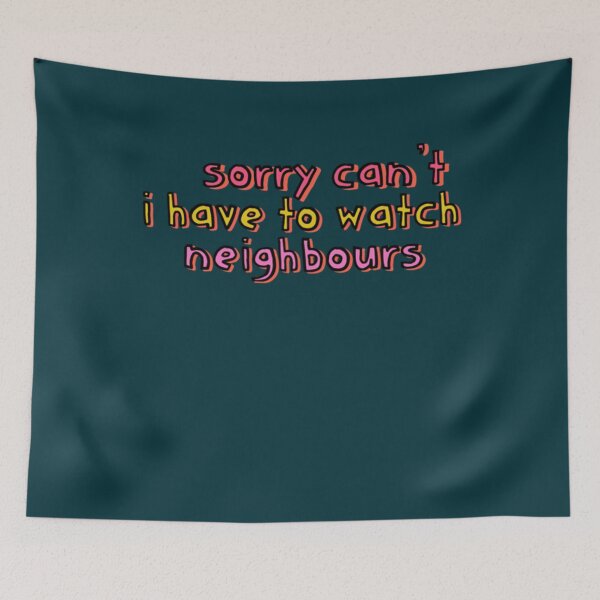 Item preview, Sorry Cant I Have to Watch Neighbours   designed and sold by TheDArt.
