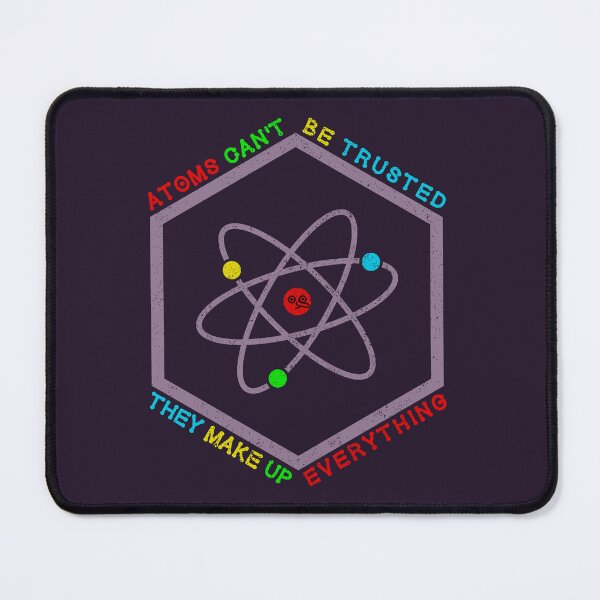 Item preview, Atoms can't be trusted - they make up everything designed and sold by SolidEarthArt.