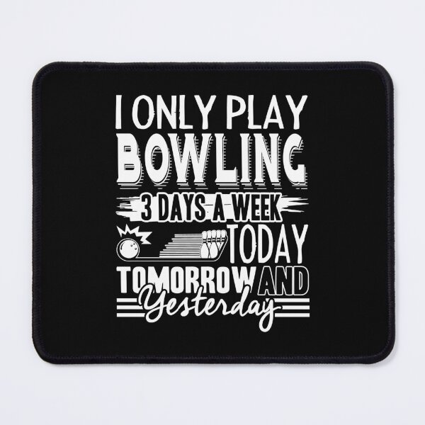 Item preview, Bowling - I Only Play Bowling 3 Days A Week designed and sold by UnknownArtistt.