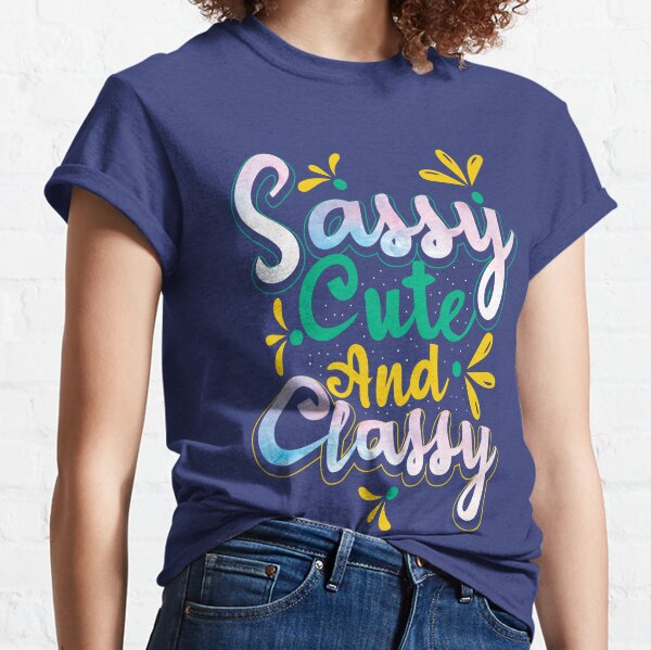 Short, Sassy, cute & Classy - Funny Ladies T Shirt trending Summer Fashion  top
