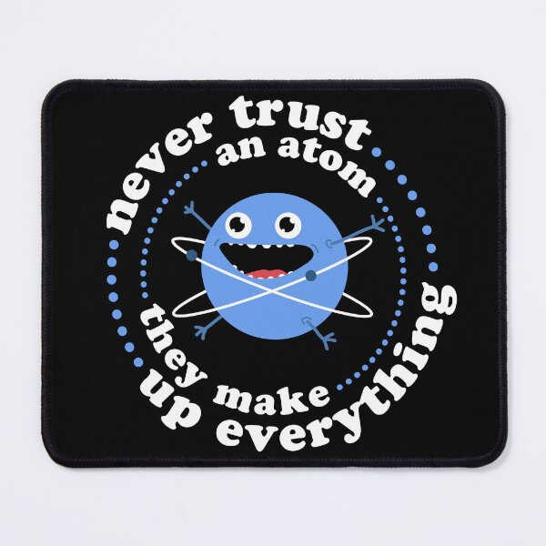 Item preview, Never Trust An Atom - They Make Up Everything designed and sold by MartineMeeka.