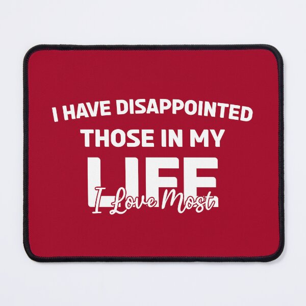 Item preview, I Have Disappointed Those In My Life I Love Most designed and sold by Vimbuy.