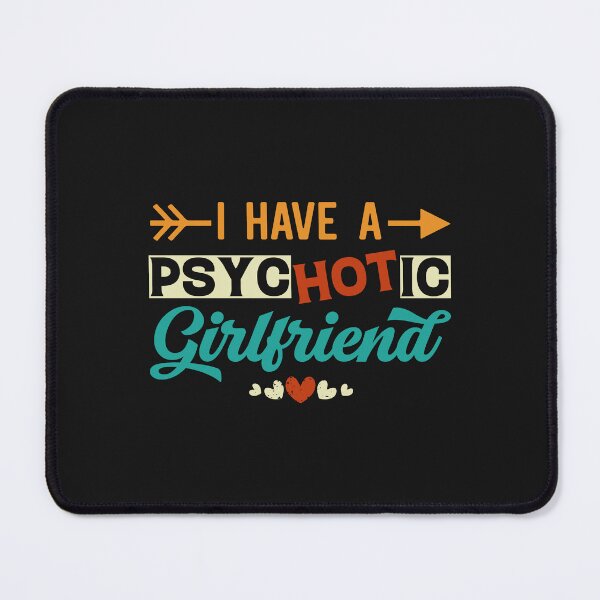 Item preview, I Have A Psychotic Girlfriend - Funny Boyfriend Quote designed and sold by Ay-mane.