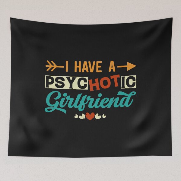 Item preview, I Have A Psychotic Girlfriend - Funny Boyfriend Quote designed and sold by Ay-mane.