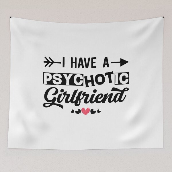 Item preview, I Have A Psychotic Girlfriend - Funny Boyfriend Quote designed and sold by Ay-mane.