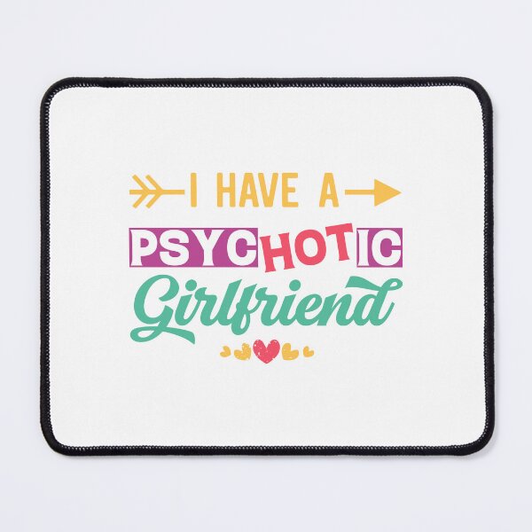 Item preview, I Have A Psychotic Girlfriend - Funny Boyfriend Quote designed and sold by Ay-mane.