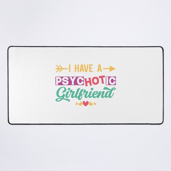 Item preview, I Have A Psychotic Girlfriend - Funny Boyfriend Quote designed and sold by Ay-mane.