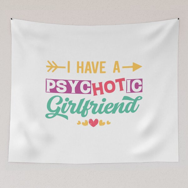 Item preview, I Have A Psychotic Girlfriend - Funny Boyfriend Quote designed and sold by Ay-mane.