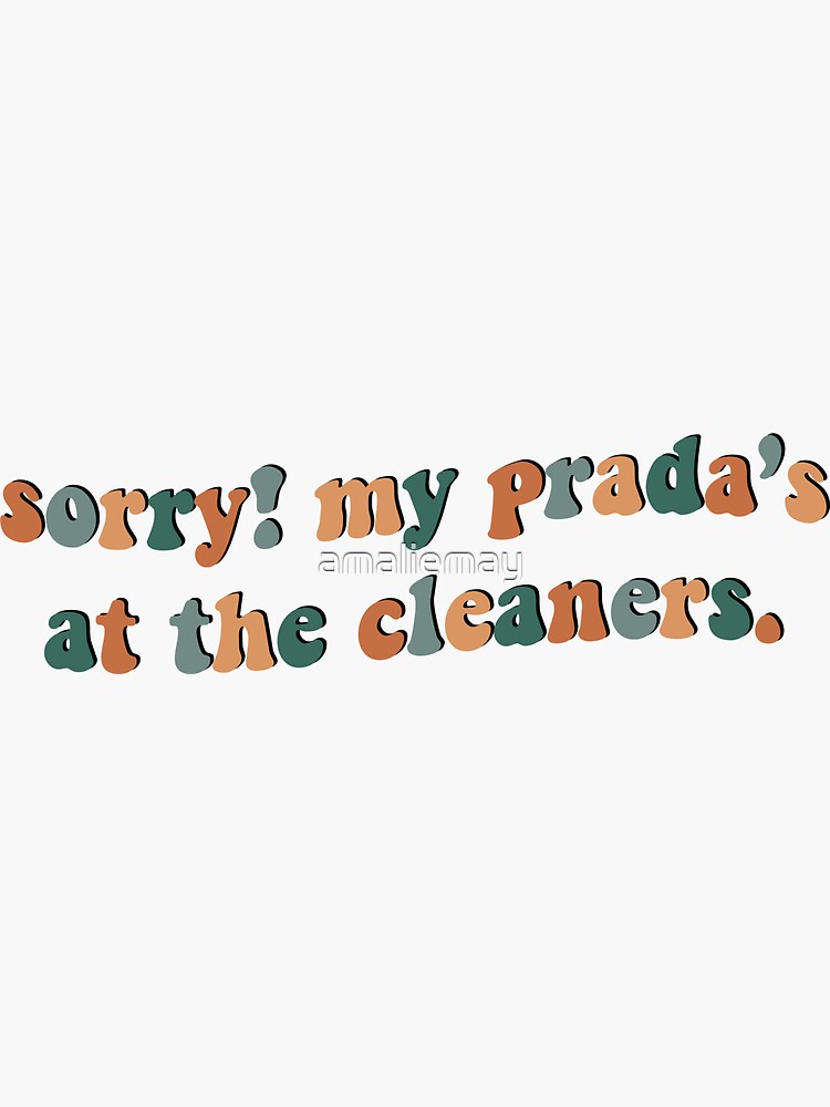 "Sorry my Prada's at the cleaners" Sticker for Sale by amaliemay