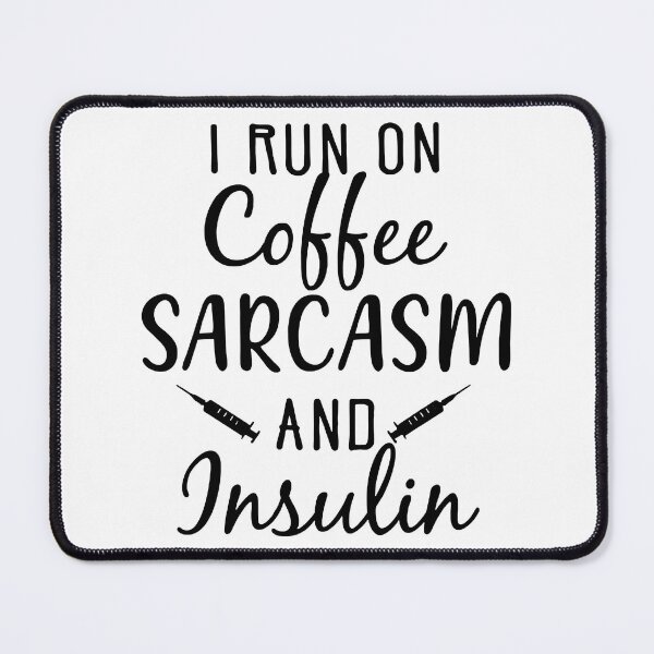 Item preview, I Run On Coffee Sarcasm And insulin Diabetes designed and sold by DerryReinhard.
