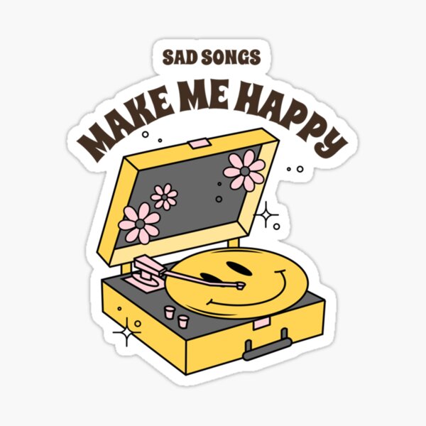 Item preview, Sad Songs Make Me Happy   designed and sold by JulianGagne.
